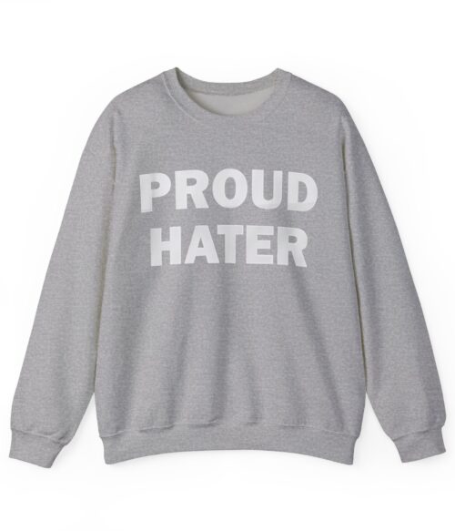 PRoud Hater sweatshirt, trendy casual pullover, affordable cool statement clothing for streetwear fashion.
