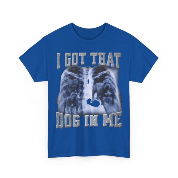 I got that dog in me T-Shirt #DG9 - Image 4