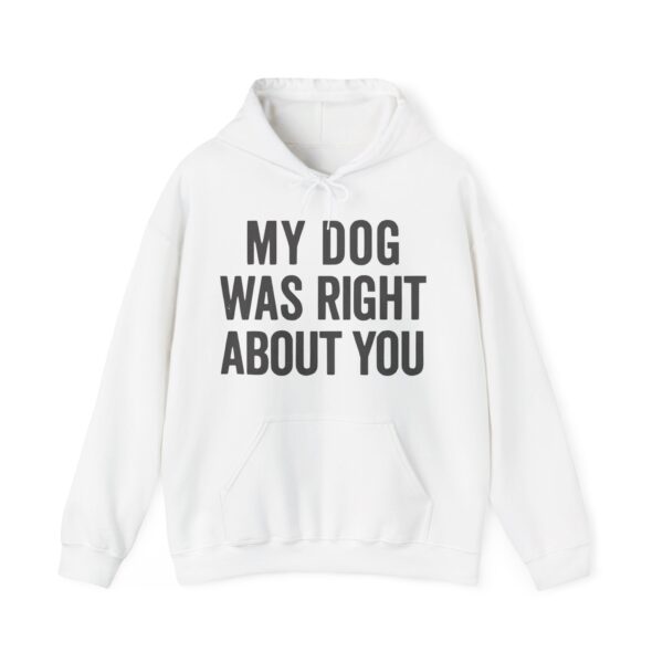My dog was right about you Hoodie #U59 - Image 4