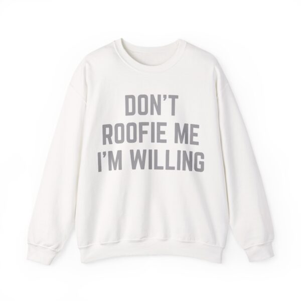 Don't roofie me I'm willing Sweatshirt #U11 - Image 5