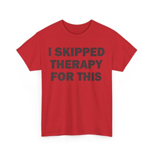 I skipped therapy for this T-Shirt #U41 - Image 3