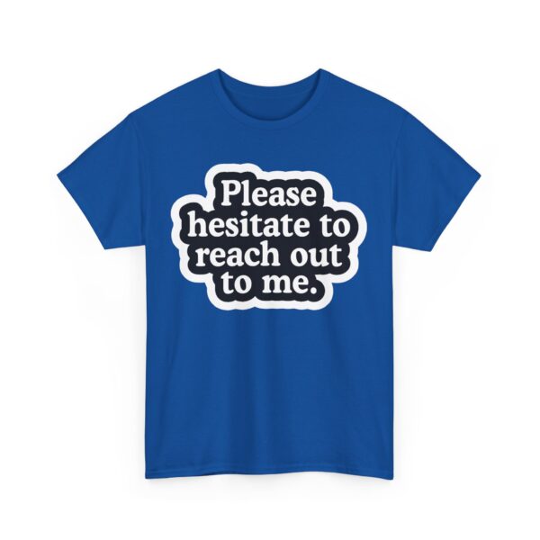 Please hesitate to reach out to me T-Shirt #U78 - Image 4