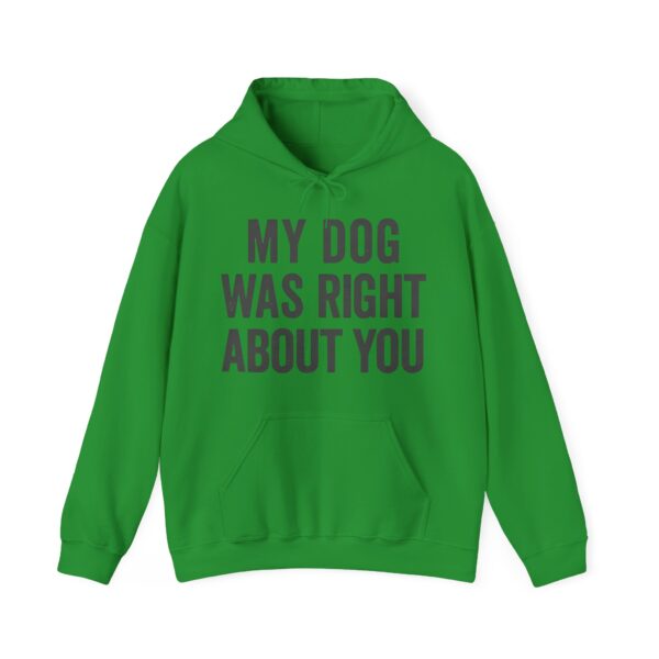 My dog was right about you Hoodie #DGi42 - Image 5