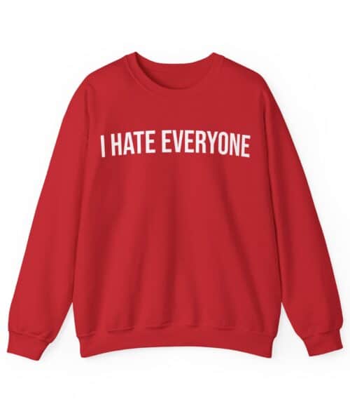 I hate everyone Sweatshirt #U28