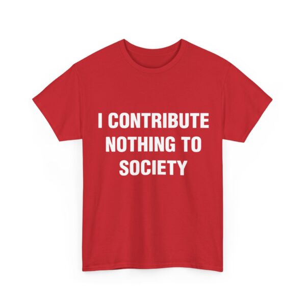 I contribute nothing to society T-Shirt #DG3 - Image 3