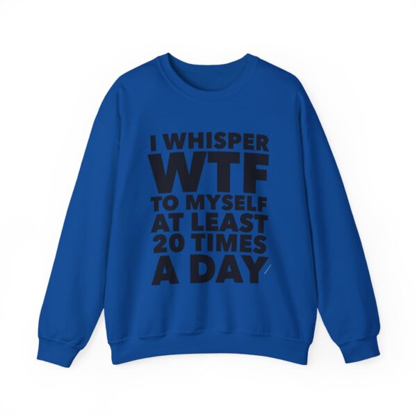 I whisper WTF to myself Sweatshirt #DGi29 - Image 2