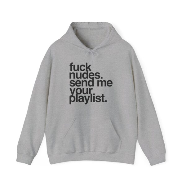Fuck nudes send me your playlist hoodie sweatshirt gray hoodie with bold black text statement graphic casual streetwear cool fashion design Relevance.