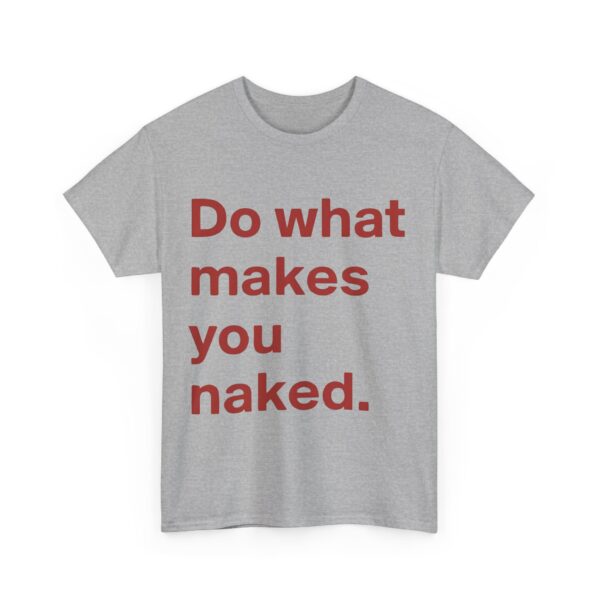 Do what makes you naked T-Shirt #DG28 - Image 4