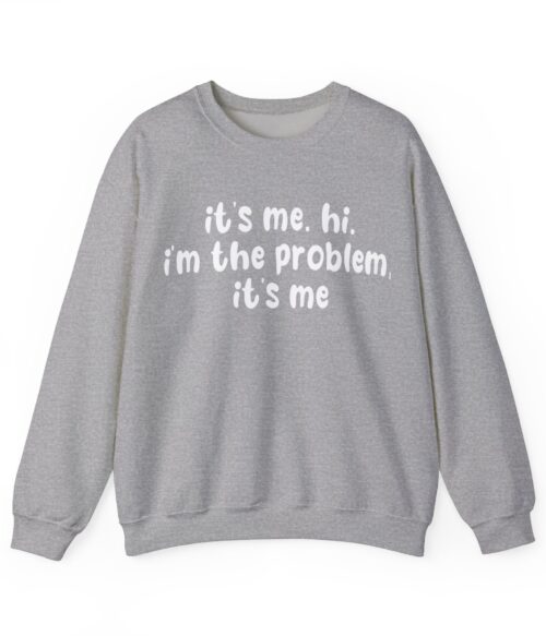 I’m the problem Sweatshirt #DGi19