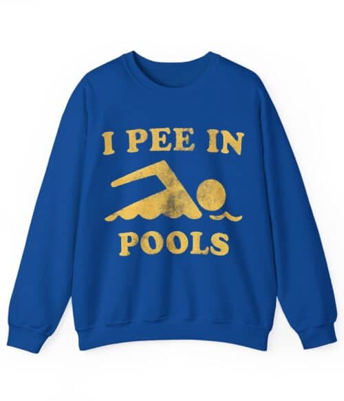 I pee in pools Sweatshirt #U37