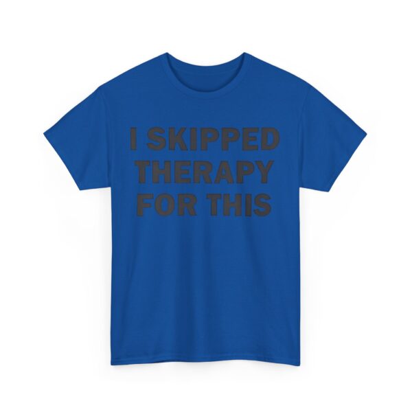 I skipped therapy for this T-Shirt #U41 - Image 2