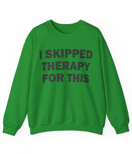 I skipped therapy for this Sweatshirt #DG47
