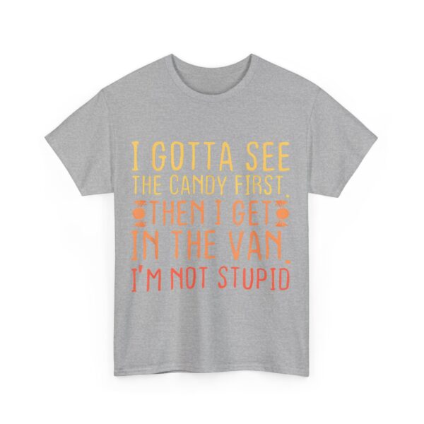 I gotta see the candy first T-Shirt #DG10 - Image 5