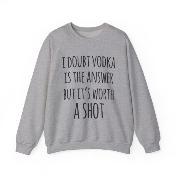 I doubt vodka is the answer Sweatshirt #DG7 - Image 5