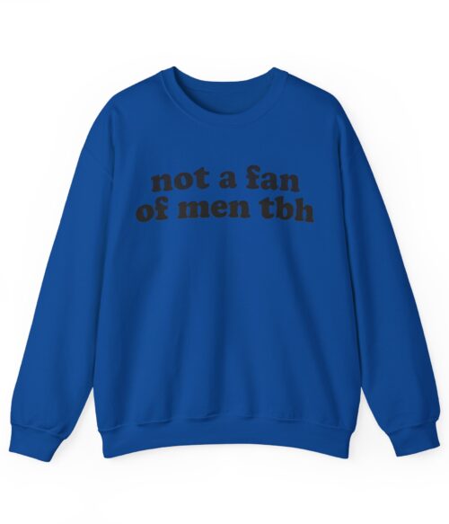 Not a fan of men tbh Sweatshirt #DGi49
