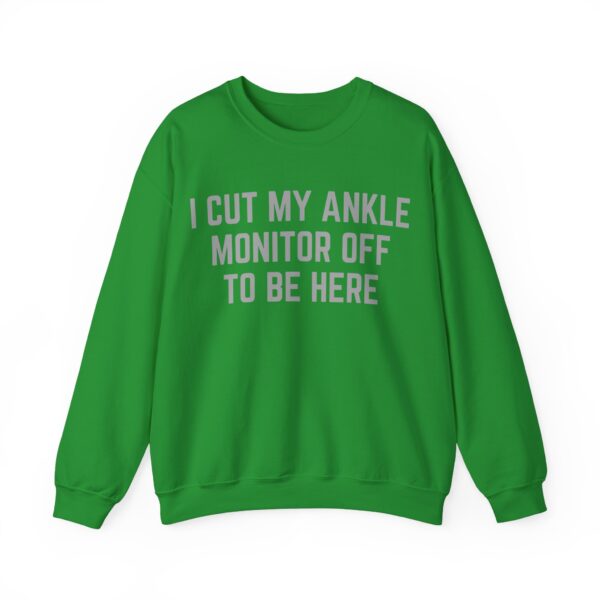 I cut my ankle monitor off to be here Sweatshirt #DG4 - Image 2