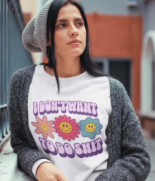 I don’t want to do shit Sweatshirt #DGi8