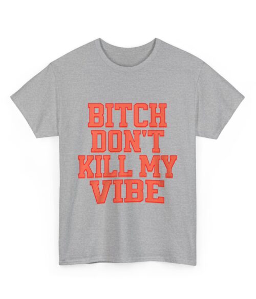 Bitch don’t kill my vibe T-Shirt #DG48