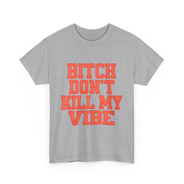 Bitch don't kill my vibe T-Shirt #DG48 - Image 2