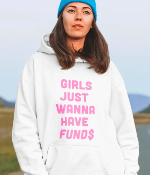 Girls just wanna have funds Hoodie #DGi3