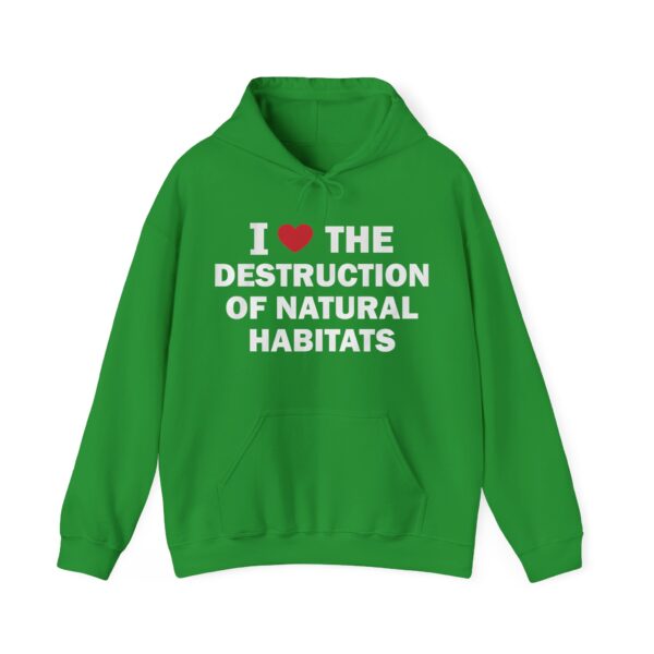 I love the destruction of natural habitats Hoodie #DG38 - Image 2