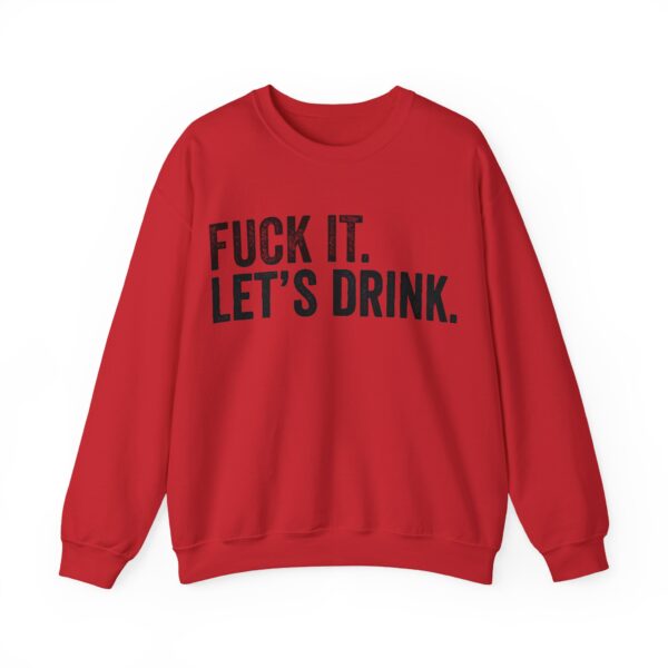 Fuck it. Let's drink Sweatshirt #U18 - Image 4
