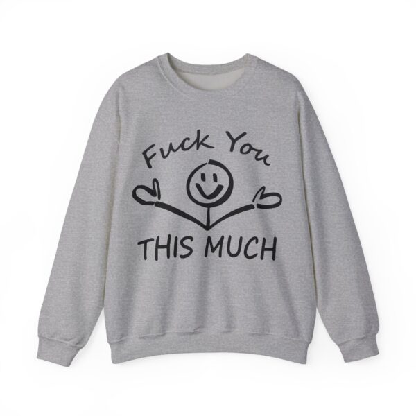 Fuck you this much Sweatshirt #U19 - Image 3
