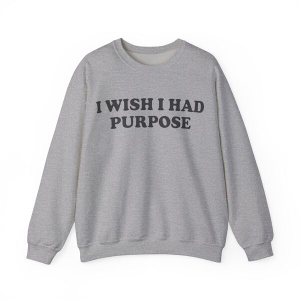 I wish I had purpose Sweatshirt #DGi9 - Image 5