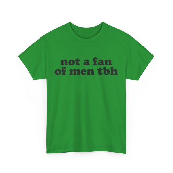 Not a fan of men tbh T-Shirt #DGi47 - Image 5