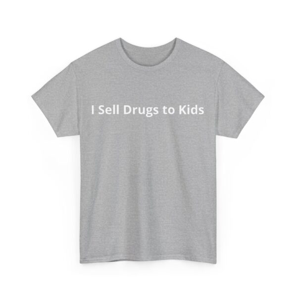 I sell drugs to kids T-Shirt #DG41 - Image 3