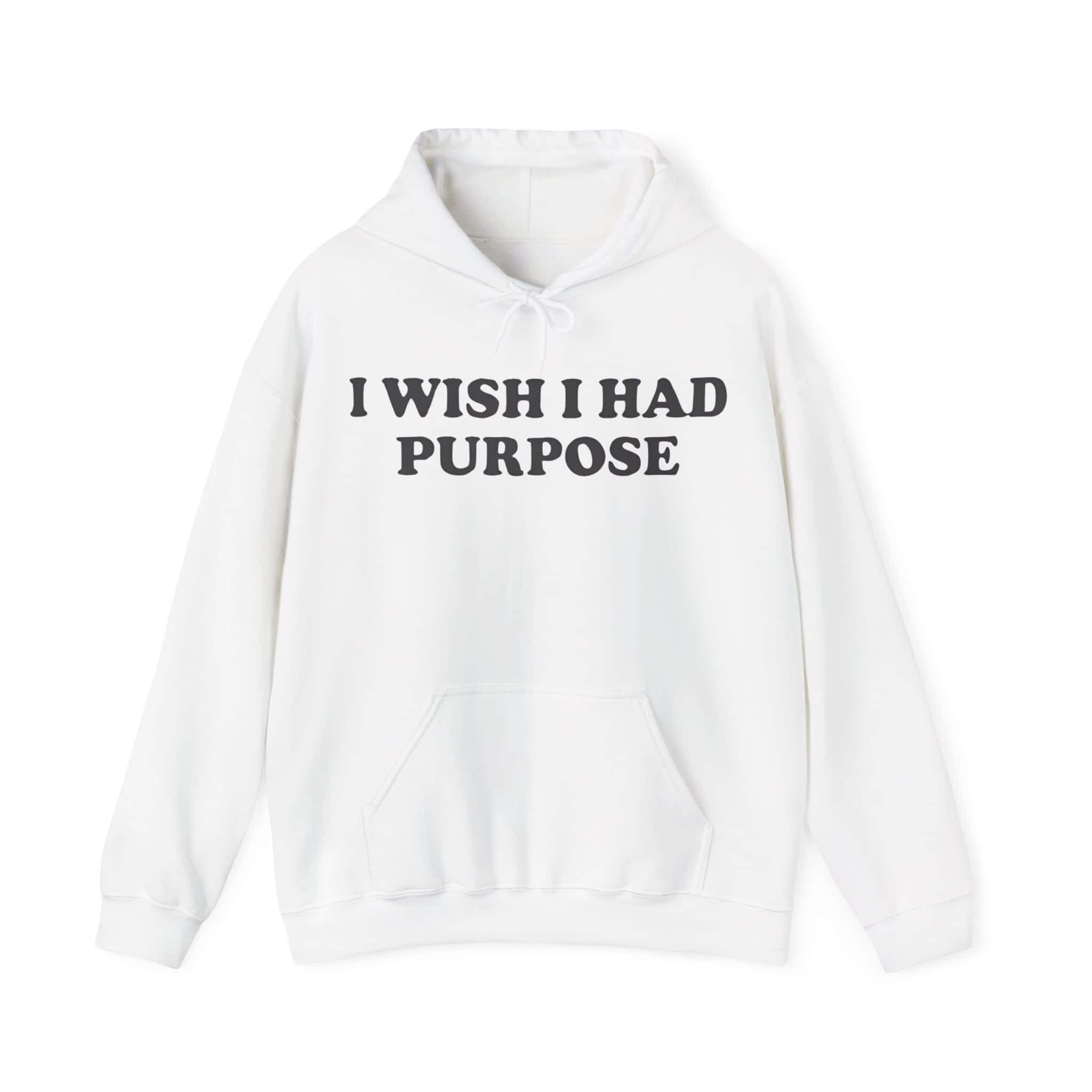 I wish I had purpose sweatshirt with bold statement text.