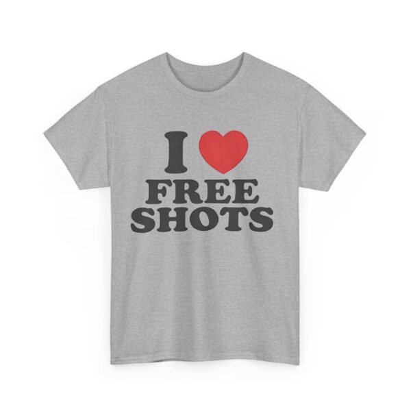 I love free shots T-Shirt #DGi26 - Image 4