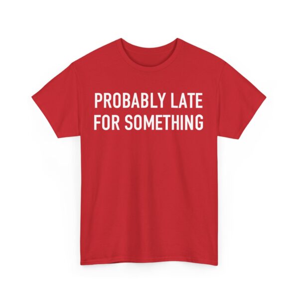 Probably late for something T-Shirt #U79 - Image 3