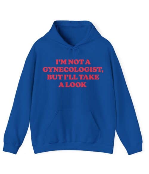 I’m not a gynecologist but I’ll take a look Hoodie #U64