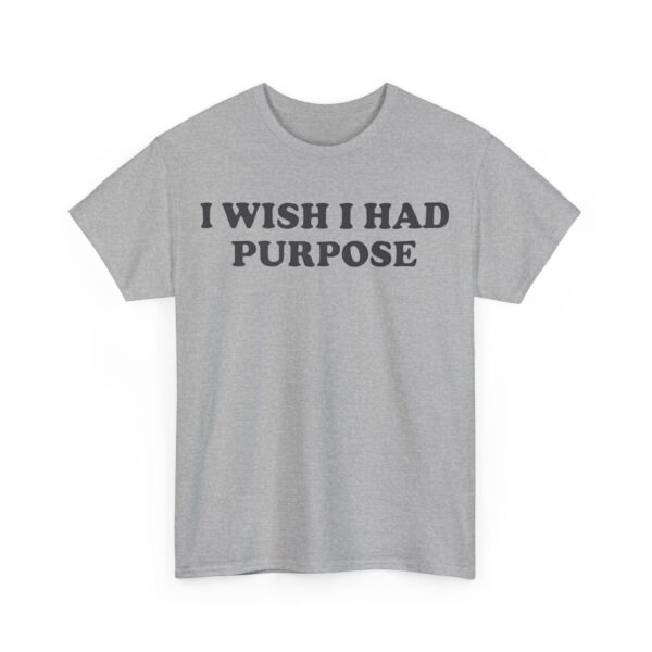 I wish I had purpose T-Shirt #DGi7 - Image 5