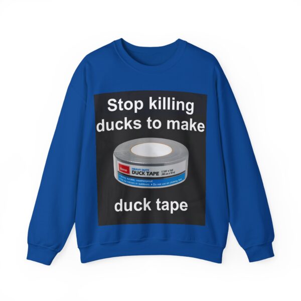 Stop killing ducks to make duck tape Sweatshirt #U13 - Image 2