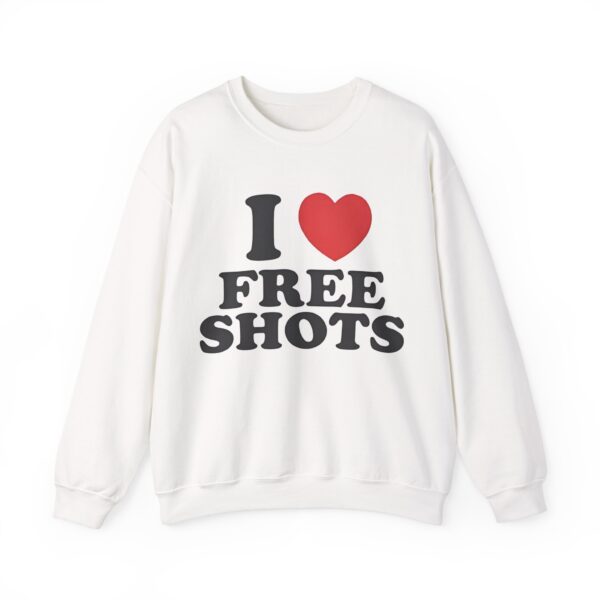 I love free shots Sweatshirt #DGi27 - Image 4