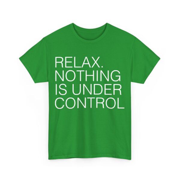 Relax. Nothing is under control T-Shirt #U82 - Image 2