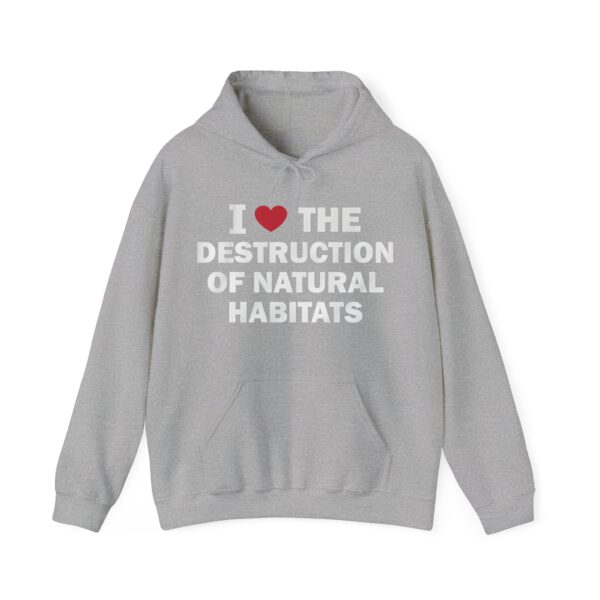 I love the destruction of natural habitats Hoodie #DG38 - Image 4