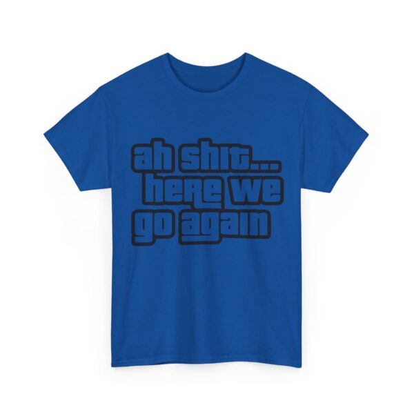 Ah shit... here we go again T-Shirt #DG49 - Image 5