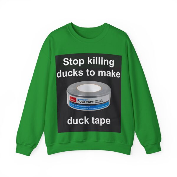 Stop killing ducks to make duck tape Sweatshirt #U13 - Image 6