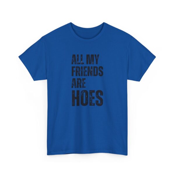 All my friends are hoes T-Shirt #DGi30 - Image 2