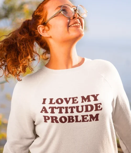 I love my attitude problem Sweatshirt #DGi33