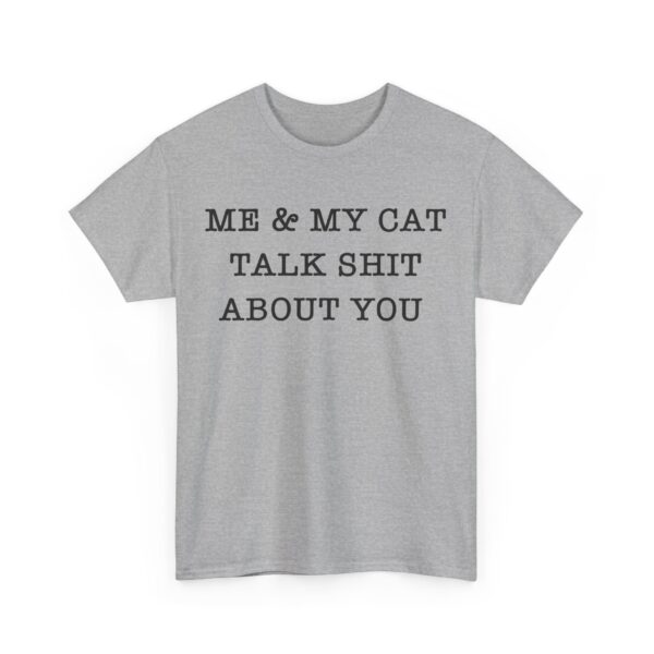 Me & my cat talk shit about you T-Shirt #DGi36 - Image 5