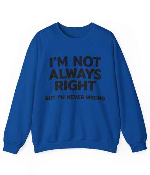 I’m not always right Sweatshirt #DGi50