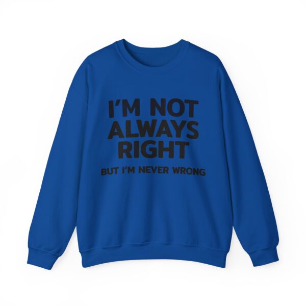 I'm not always right Sweatshirt #DGi50 - Image 2