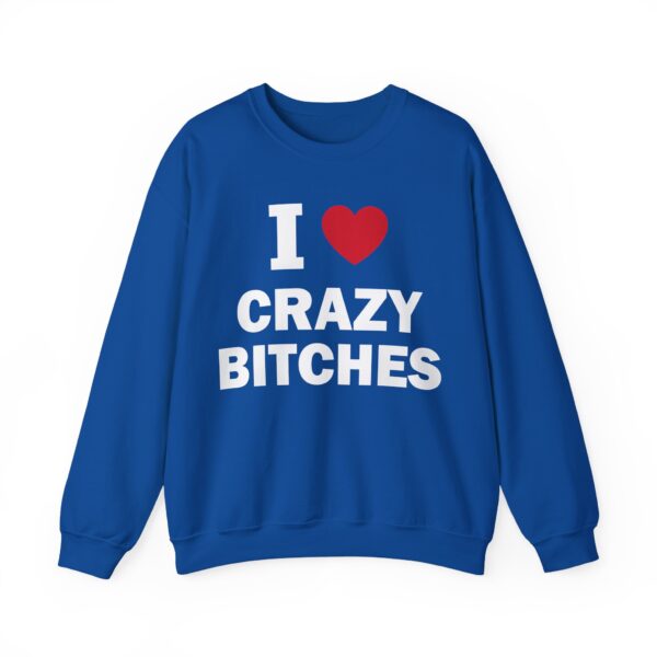 I love crazy bitches Sweatshirt #DG31 - Image 3