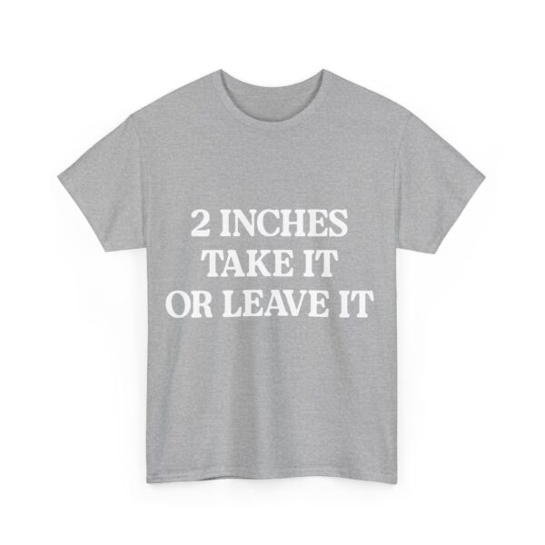 2 inches take it or leave it T-Shirt #DG11 - Image 5