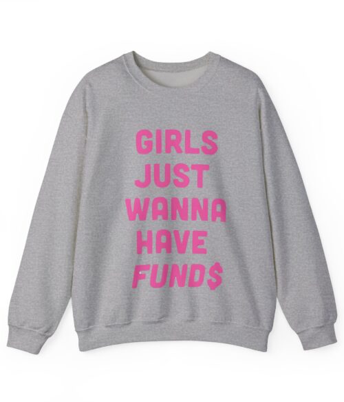 Girls just wanna have funds Sweatshirt #DGi4
