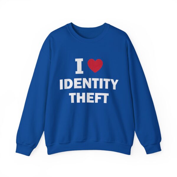 I love identity theft Sweatshirt #DGi23 - Image 2